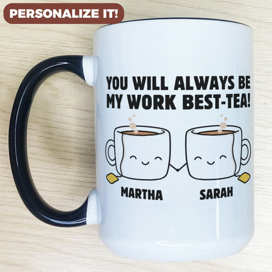 Personalized You Will Always Be My Work Best-Tea Coffee Mug