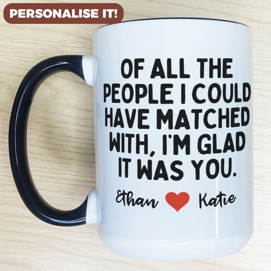 Personalised Of All The People I Could Have Matched With Mug