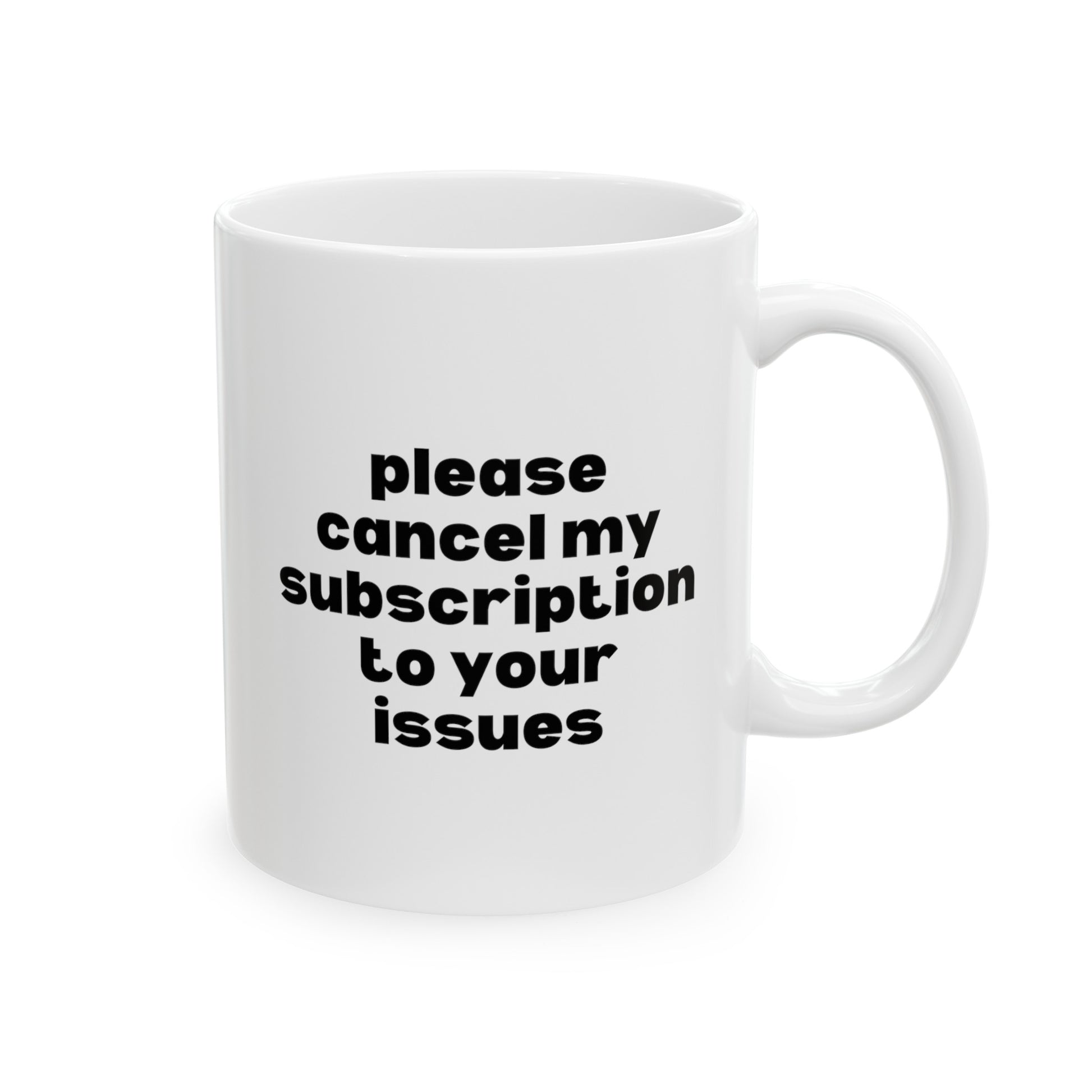Please Cancel My Subscription to Your Issues 11oz white funny large coffee mug gift for her wife friend gf sarcastic attitude quote girlfriend waveywares wavey wares wavywares wavy wares