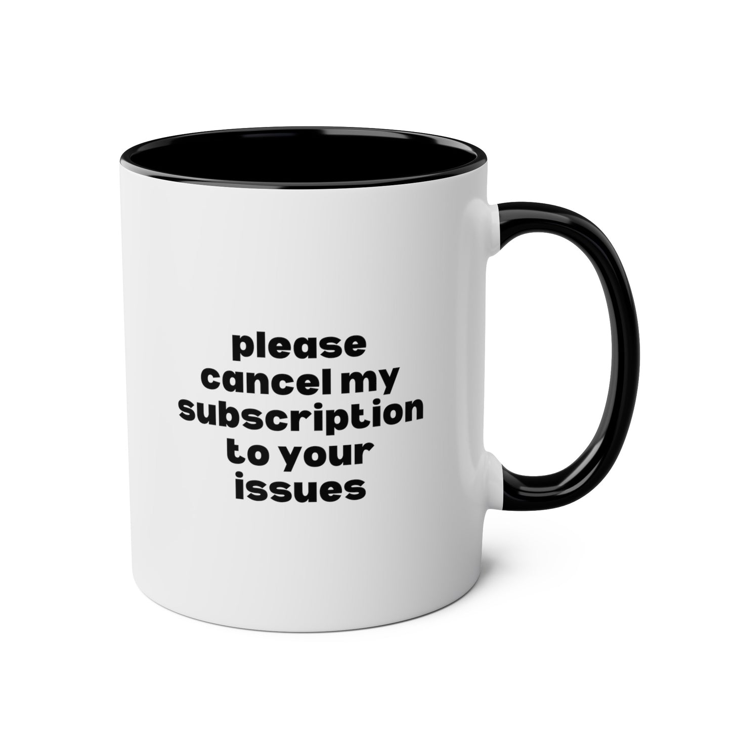 Please Cancel My Subscription to Your Issues 11oz white with black accent funny large coffee mug gift for her wife friend gf sarcastic attitude quote girlfriend waveywares wavey wares wavywares wavy wares