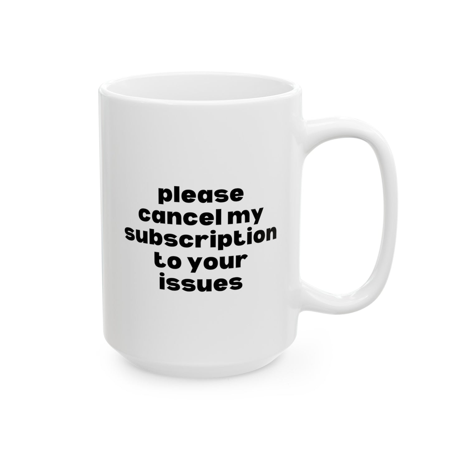 Please Cancel My Subscription to Your Issues 15oz white funny large coffee mug gift for her wife friend gf sarcastic attitude quote girlfriend waveywares wavey wares wavywares wavy wares