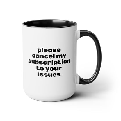 Please Cancel My Subscription to Your Issues 15oz white with black accent funny large coffee mug gift for her wife friend gf sarcastic attitude quote girlfriend waveywares wavey wares wavywares wavy wares