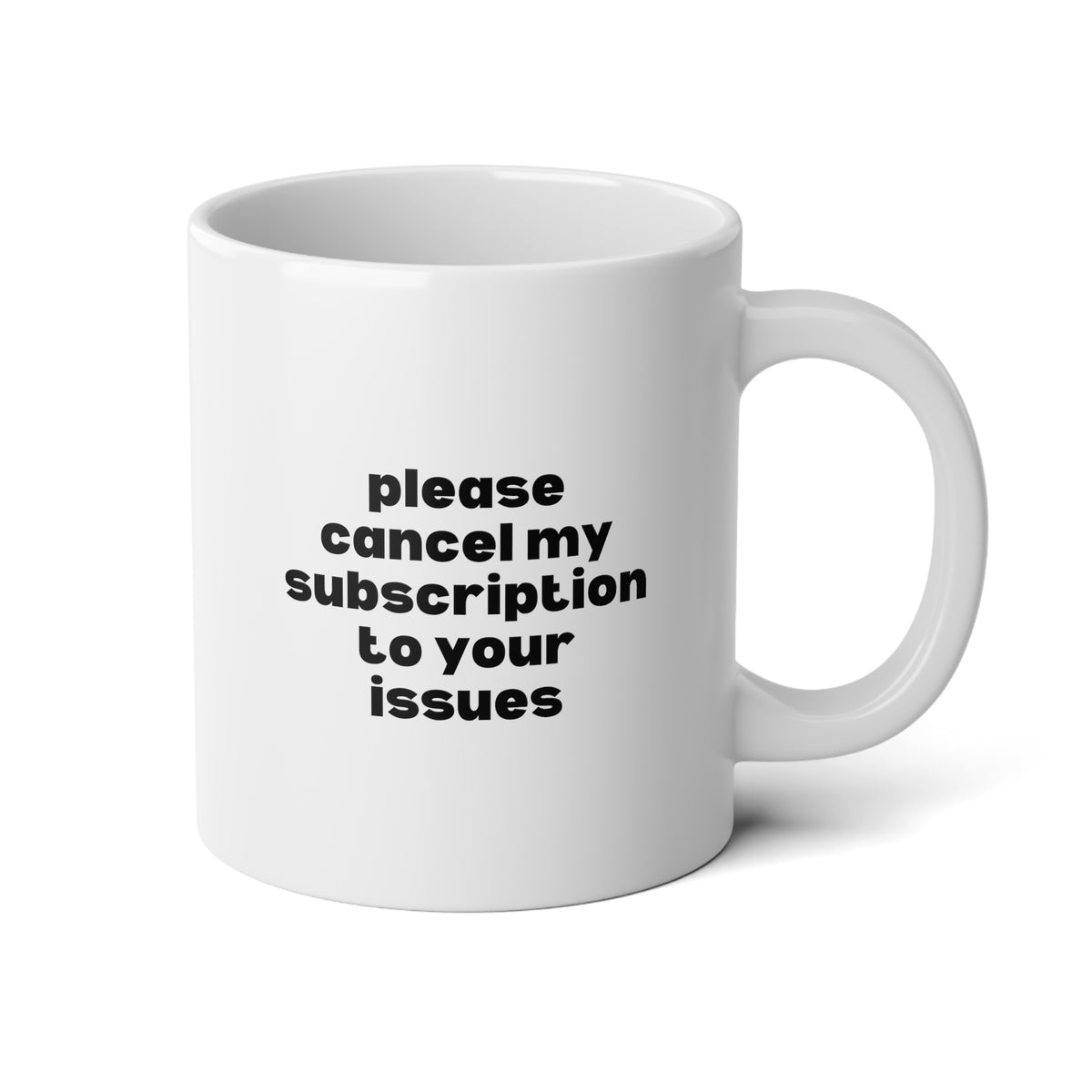 Please Cancel My Subscription to Your Issues 20oz white funny large coffee mug gift for her wife friend gf sarcastic attitude quote girlfriend waveywares wavey wares wavywares wavy wares