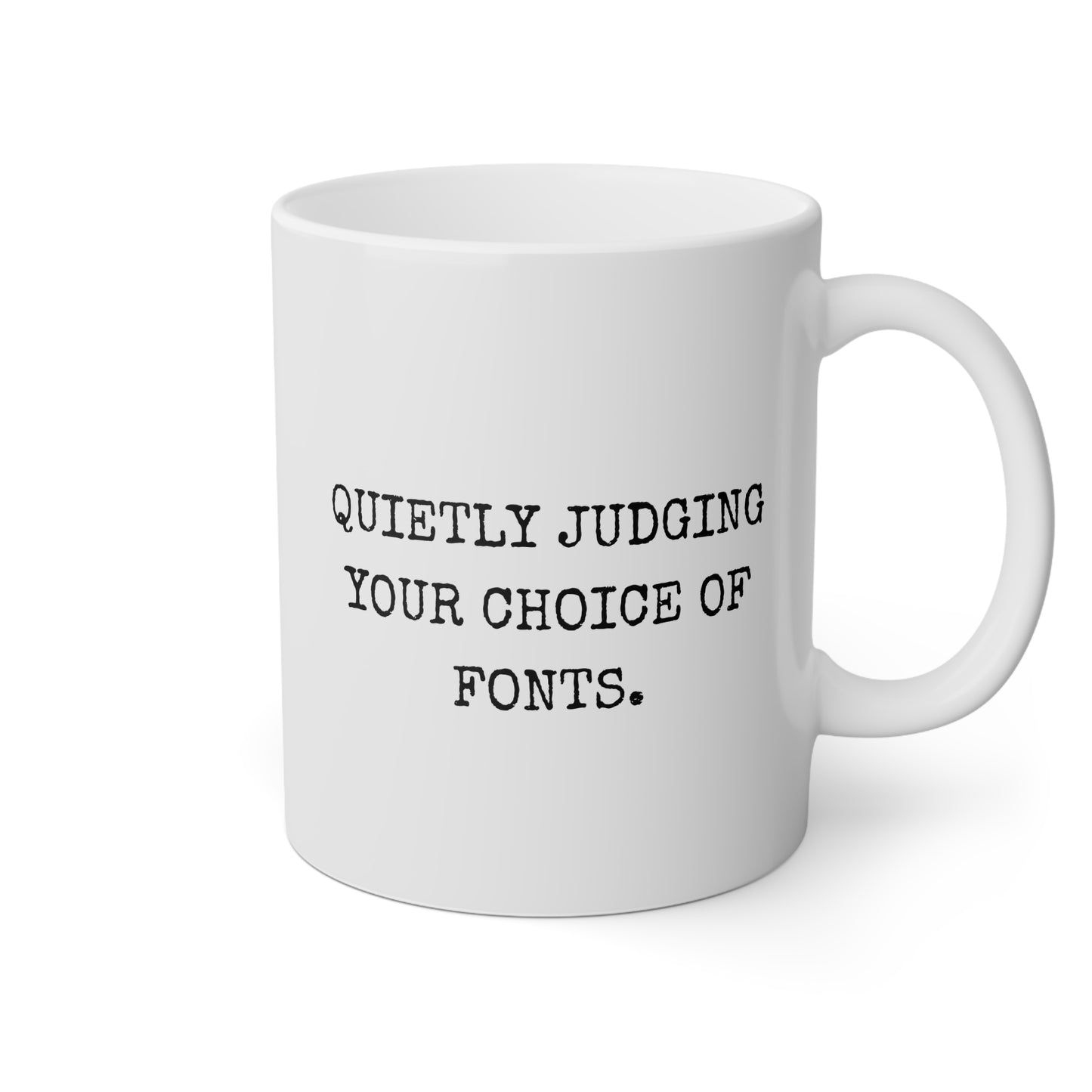 Quietly Judging Your Choice Of Fonts 11oz white funny large coffee mug gift for Graphic Designer design artist humor birthday Christmas occasion waveywares wavey wares wavywares wavy wares