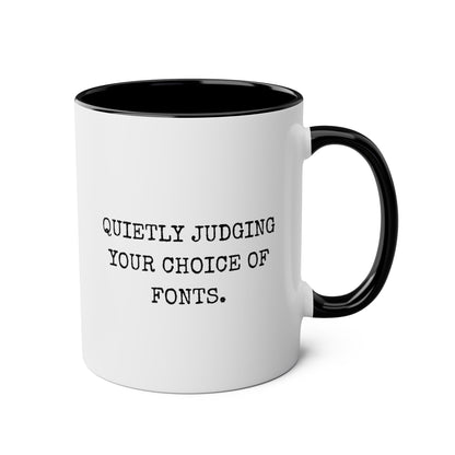 Quietly Judging Your Choice Of Fonts 11oz white with black accent funny large coffee mug gift for Graphic Designer design artist humor birthday Christmas occasion waveywares wavey wares wavywares wavy wares