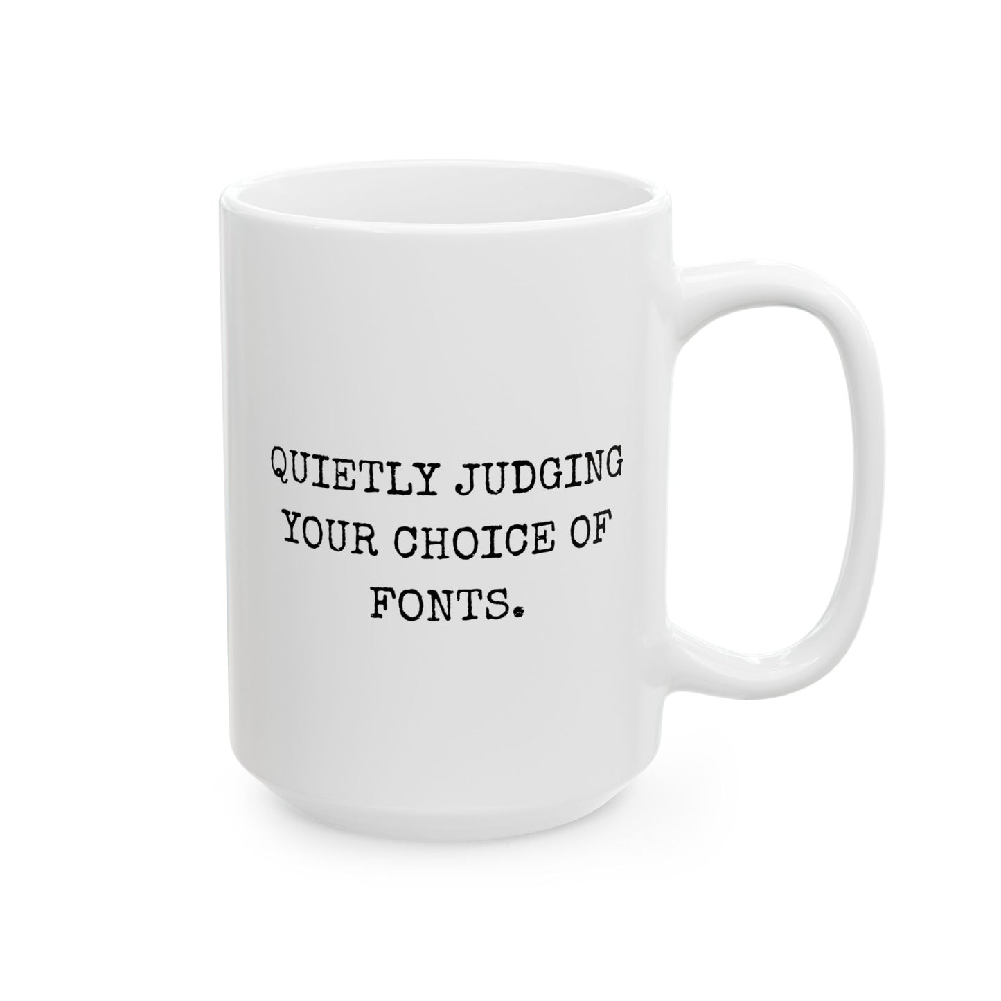 Quietly Judging Your Choice Of Fonts 15oz white funny large coffee mug gift for Graphic Designer design artist humor birthday Christmas occasion waveywares wavey wares wavywares wavy wares