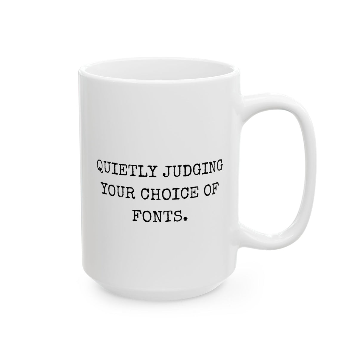 Quietly Judging Your Choice Of Fonts 15oz white funny large coffee mug gift for Graphic Designer design artist humor birthday Christmas occasion waveywares wavey wares wavywares wavy wares