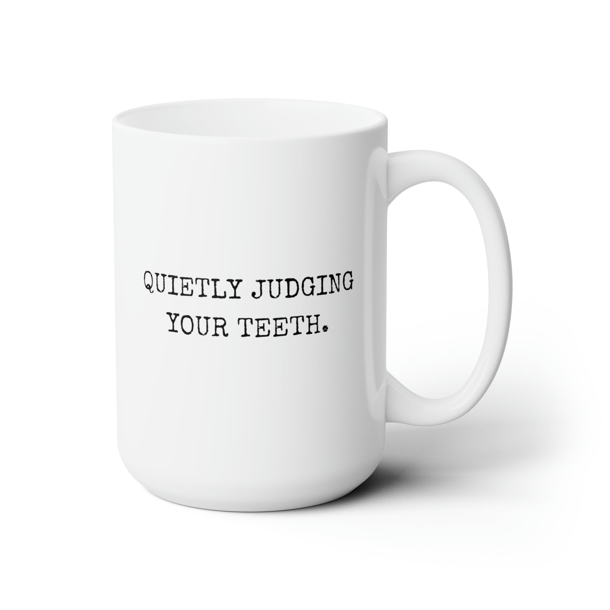 Quietly Judging Your Teeth 15oz white funny large coffee mug gift for dentist dental school graduation assistant orthodontist oral hygienist waveywares wavey wares wavywares wavy wares