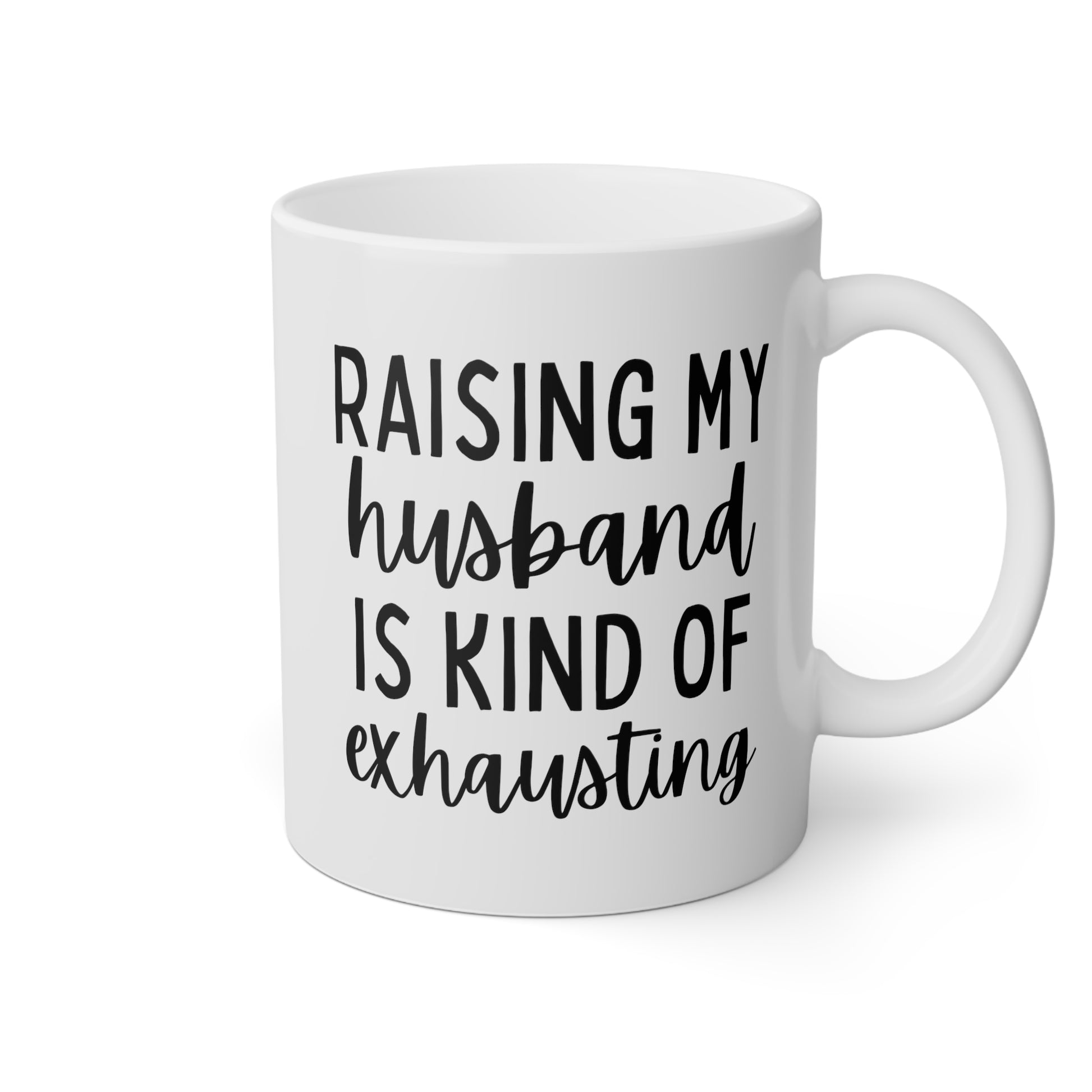 Raising My Husband is Kind of Exhausting 11oz white funny large coffee mug gift for wife mom bestie best friend sarcastic quote waveywares wavey wares wavywares wavy wares
