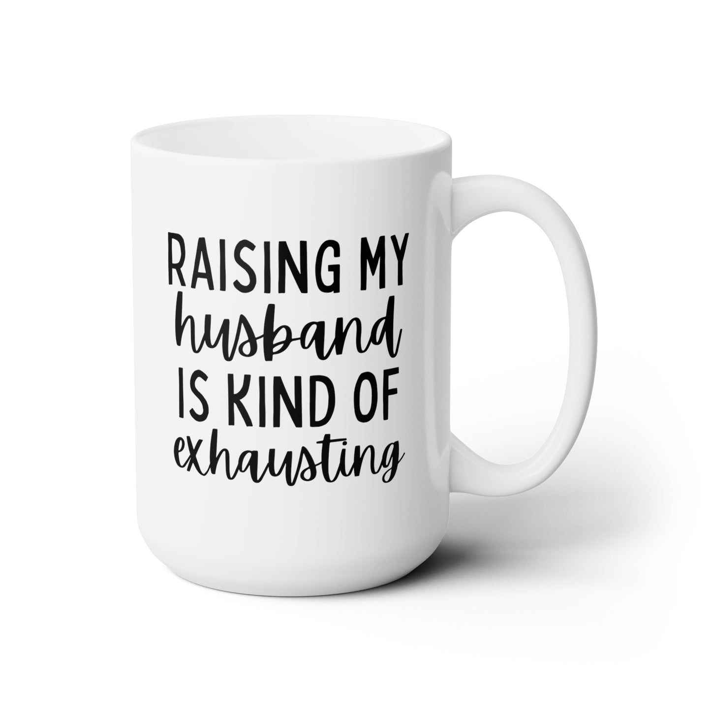 Raising My Husband is Kind of Exhausting 15oz white funny large coffee mug gift for wife mom bestie best friend sarcastic quote waveywares wavey wares wavywares wavy wares