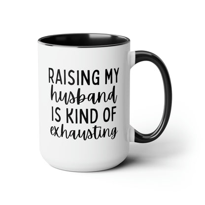 Raising My Husband is Kind of Exhausting 15oz white with black accent funny large coffee mug gift for wife mom bestie best friend sarcastic quote waveywares wavey wares wavywares wavy wares