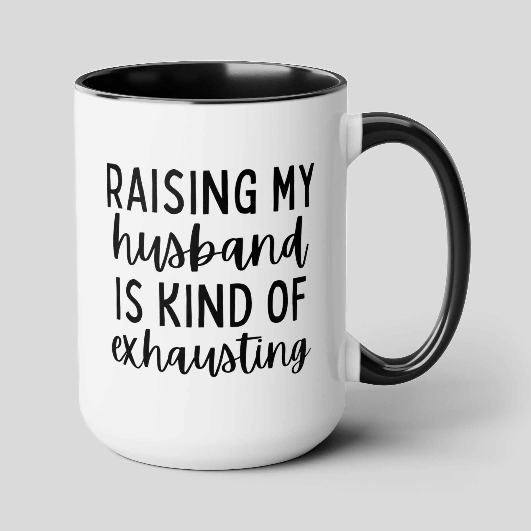 Raising My Husband is Kind of Exhausting 15oz white with black accent funny large coffee mug gift for wife mom bestie best friend sarcastic quote waveywares wavey wares wavywares wavy wares cover