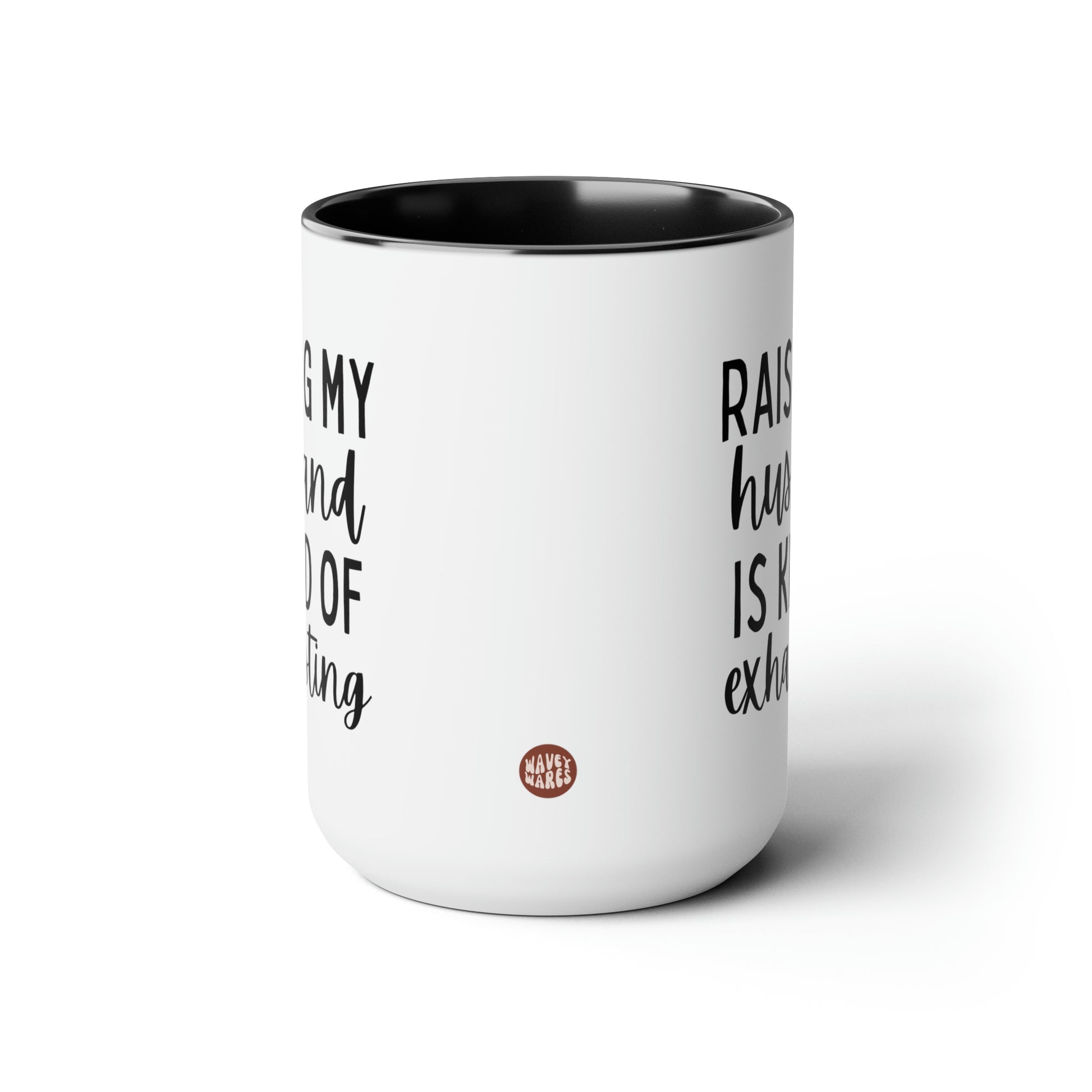 Raising My Husband is Kind of Exhausting 15oz white with black accent funny large coffee mug gift for wife mom bestie best friend sarcastic quote waveywares wavey wares wavywares wavy wares side