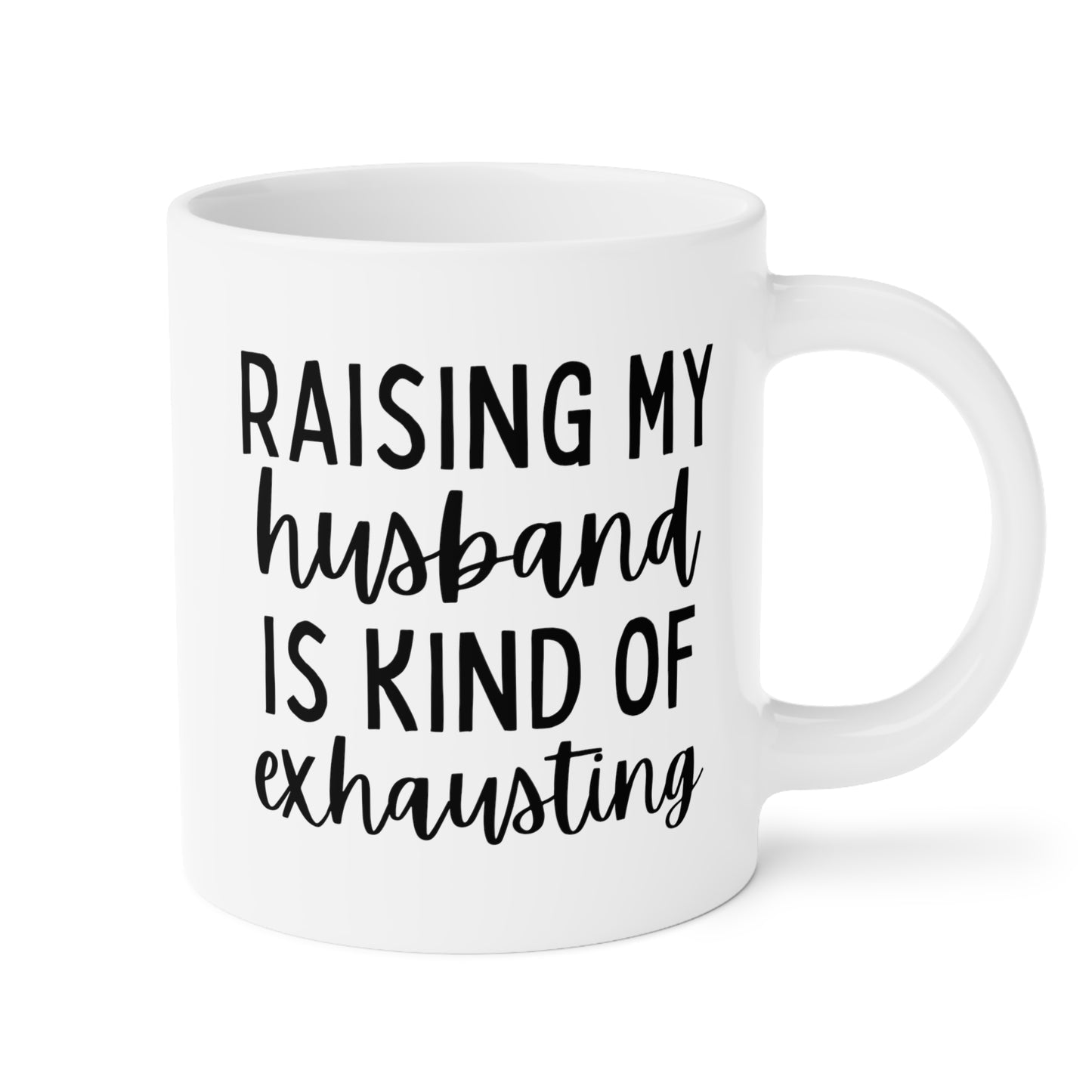 Raising My Husband is Kind of Exhausting 20oz white funny large coffee mug gift for wife mom bestie best friend sarcastic quote waveywares wavey wares wavywares wavy wares