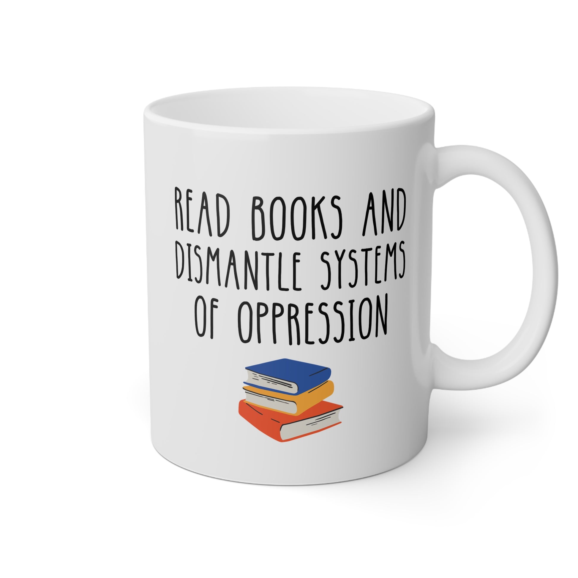 Read Books And Dismantle Systems Of Oppression 11oz white funny large coffee mug gift for book lover bookworm feminist antiracist activist bookish ceramic waveywares wavey wares wavywares wavy wares