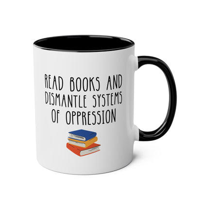 Read Books And Dismantle Systems Of Oppression 11oz white with black accent funny large coffee mug gift for book lover bookworm feminist antiracist activist bookish ceramic waveywares wavey wares wavywares wavy wares