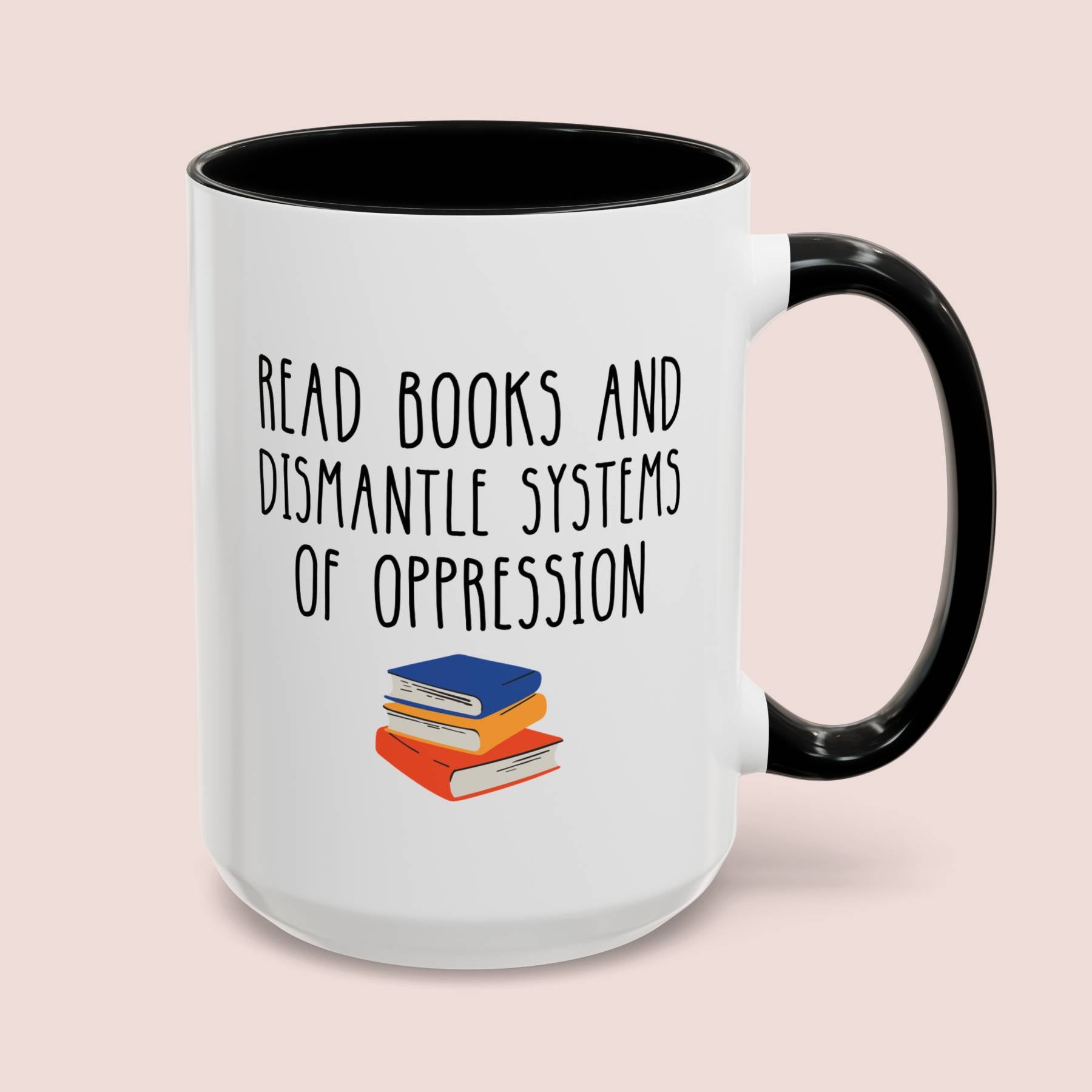 Read Books And Dismantle Systems Of Oppression 15oz white with black accent funny large coffee mug gift for book lover bookworm feminist antiracist activist bookish ceramic waveywares wavey wares wavywares wavy wares cover