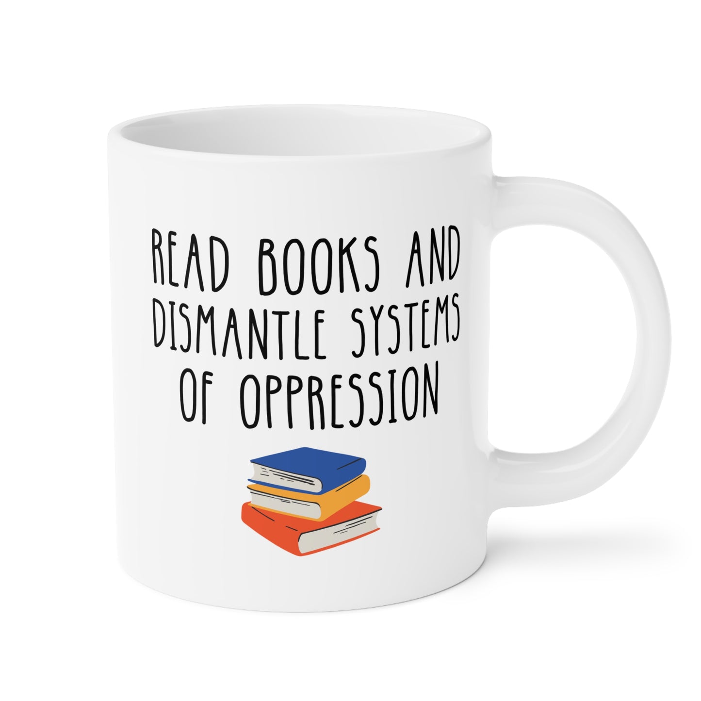 Read Books And Dismantle Systems Of Oppression 20oz white funny large coffee mug gift for book lover bookworm feminist antiracist activist bookish ceramic waveywares wavey wares wavywares wavy wares