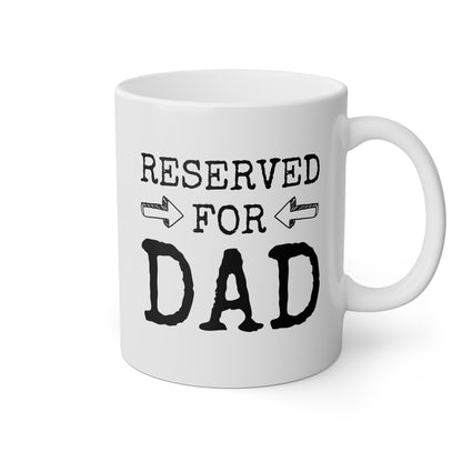 Reserved For Dad 11oz white funny large coffee mug gift for father's day stepdad him husband father waveywares wavey wares wavywares wavy wares 