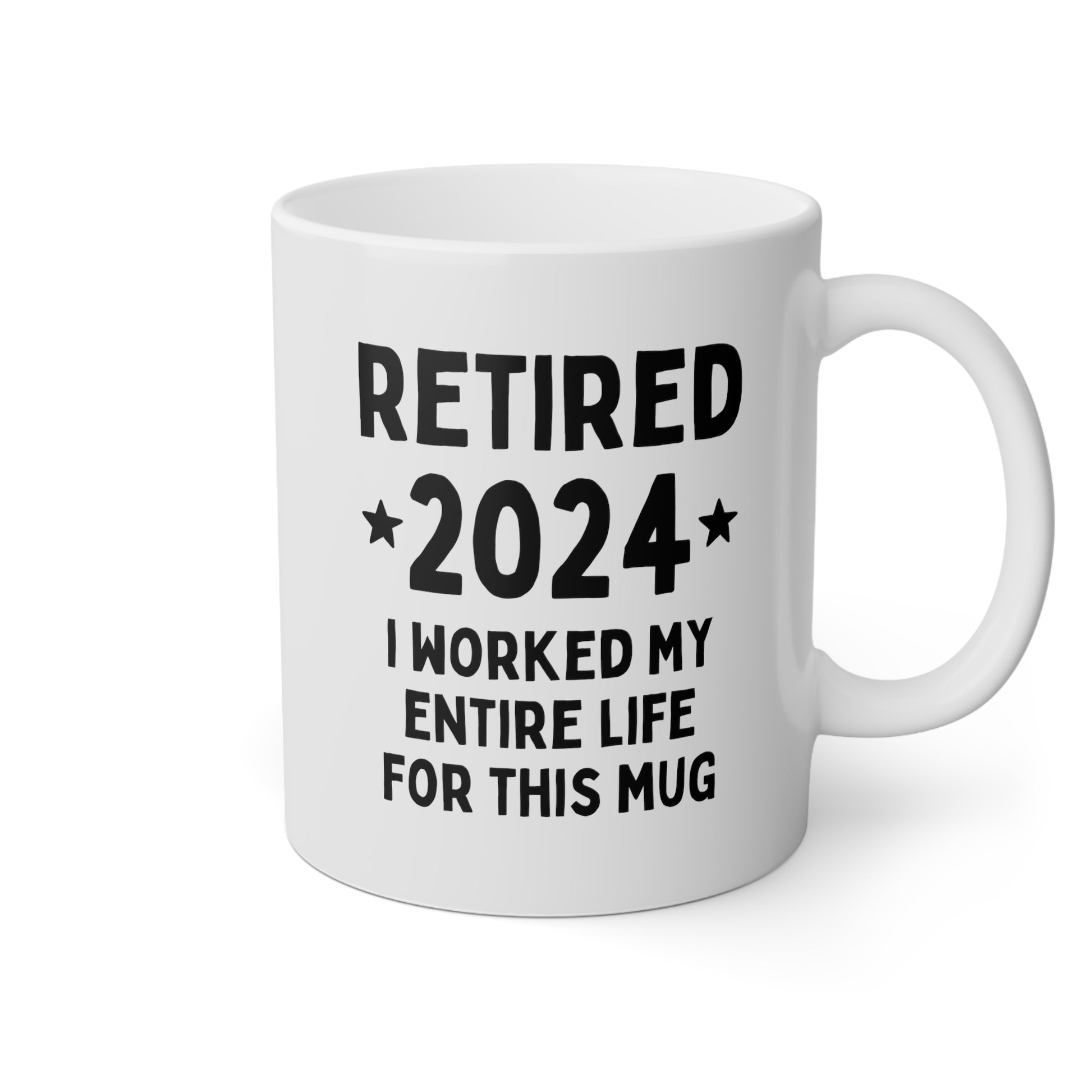 Retired 2024 I Worked My Entire Life For This Mug 11oz white funny large coffee mug gift for retirement man woman waveywares wavey wares wavywares wavy wares