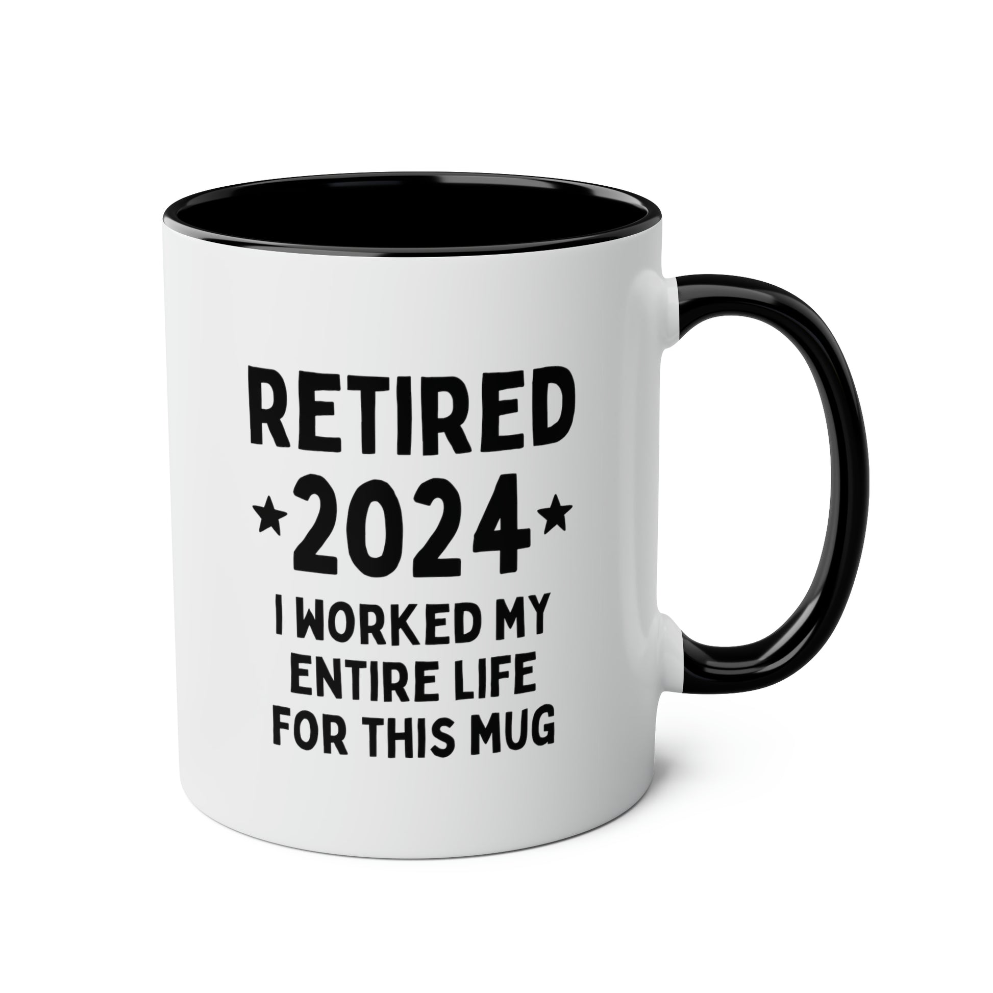 Retired 2024 I Worked My Entire Life For This Mug 11oz white with black accent funny large coffee mug gift for retirement man woman waveywares wavey wares wavywares wavy wares