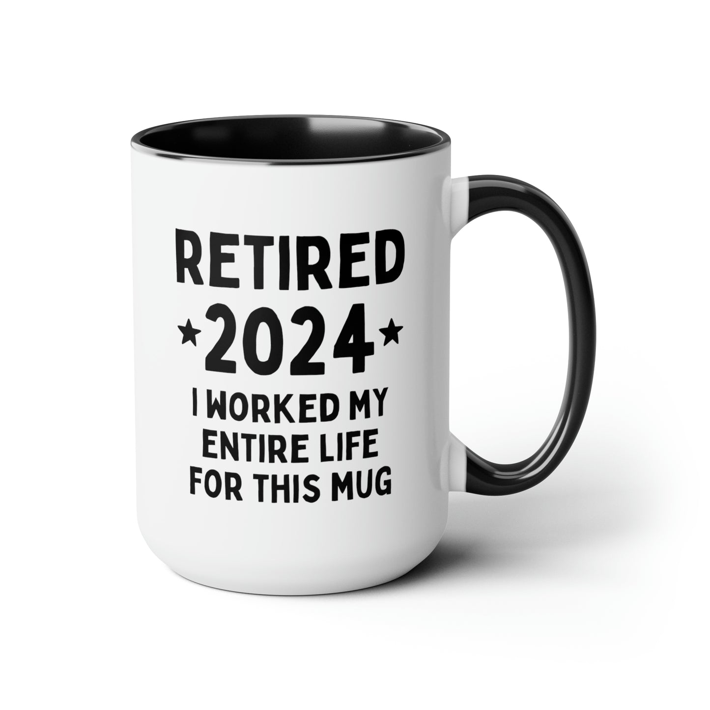 Retired 2024 I Worked My Entire Life For This Mug 15oz white with black accent funny large coffee mug gift for retirement man woman waveywares wavey wares wavywares wavy wares