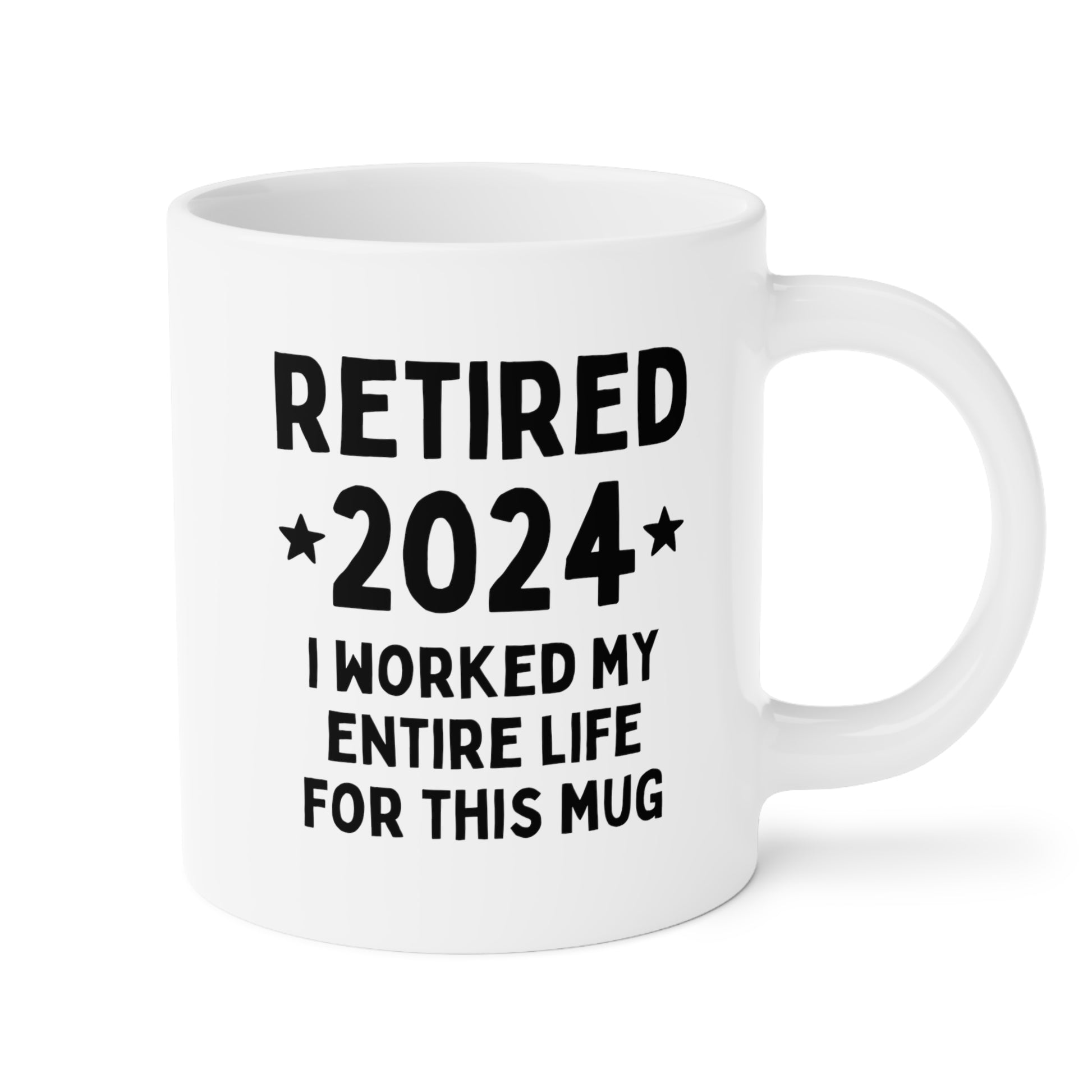 Retired 2024 I Worked My Entire Life For This Mug 20oz white funny large coffee mug gift for retirement man woman waveywares wavey wares wavywares wavy wares