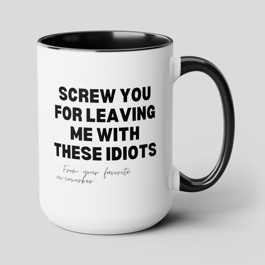 Screw You For Leaving Me With These Idiots From Your Favorite Ex-Coworker 15oz white with black accent funny large coffee mug gift for retiree retirement going away office teacher resign from work waveywares wavey wares wavywares wavy wares cover