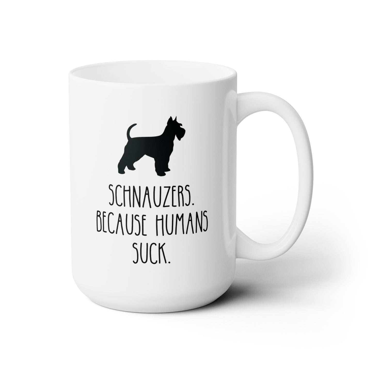 Schnauzers Because Humans Suck 15oz white funny large coffee mug gift for dog mom lover owner furmom waveywares wavey wares wavywares wavy wares