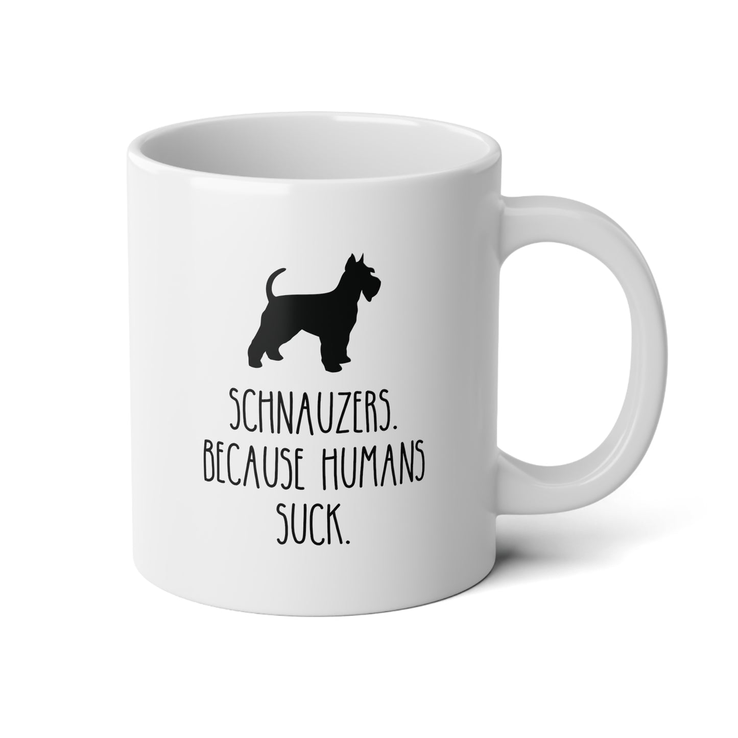 Schnauzers Because Humans Suck 20oz white funny large coffee mug gift for dog mom lover owner furmom waveywares wavey wares wavywares wavy wares