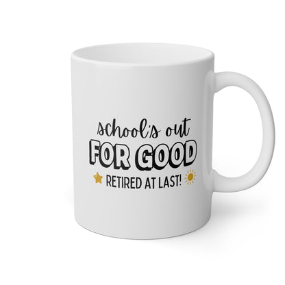 School's Out For Good Retired At Last! 11oz white funny large coffee mug gift for retirement teacher appreciation waveywares wavey wares wavywares wavy wares