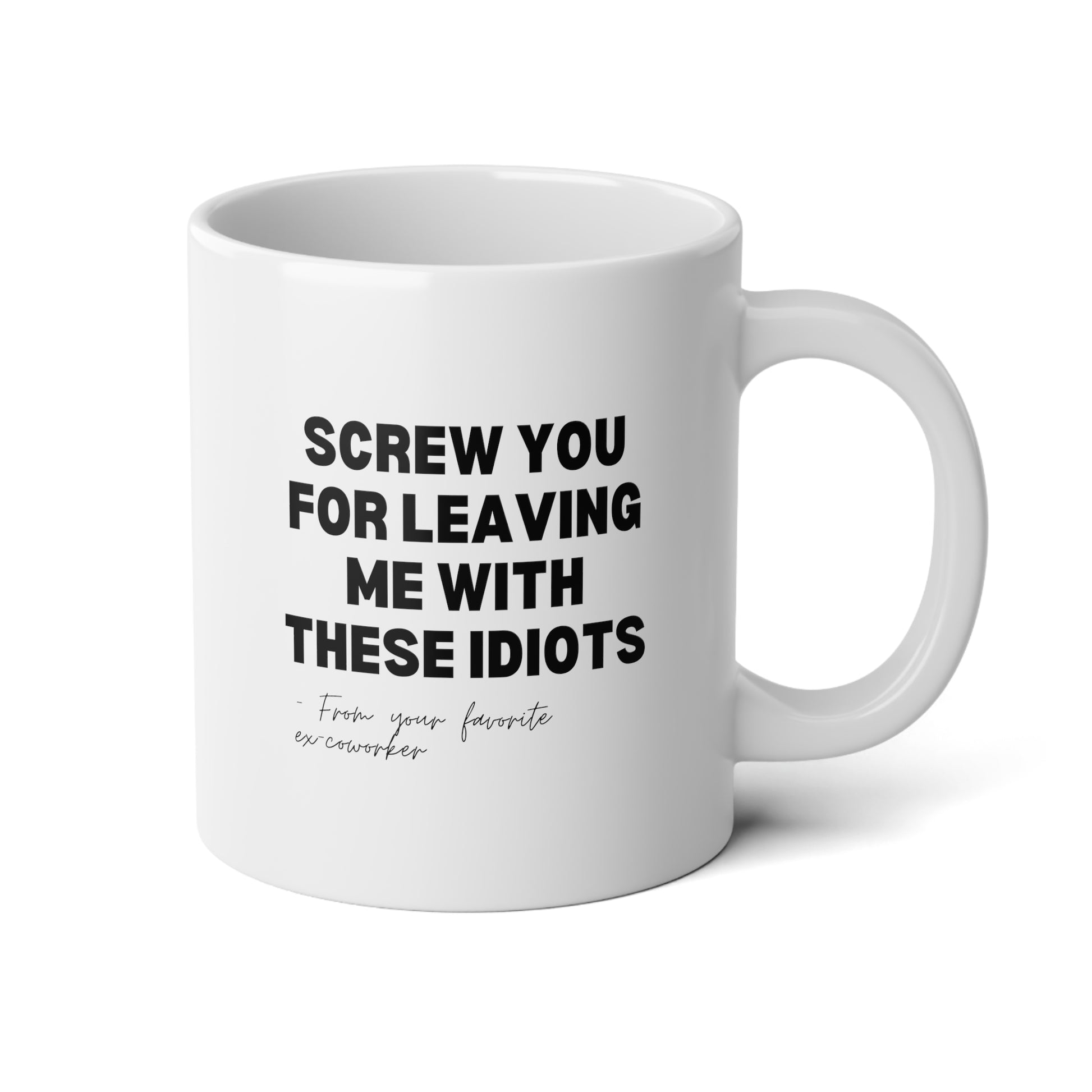 Screw You For Leaving Me With These Idiots From Your Favorite Ex-Coworker 20oz white funny large coffee mug gift for retiree retirement going away office teacher resign from work waveywares wavey wares wavywares wavy wares