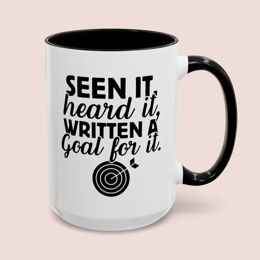 Seen It Heard It Written A Goal For It 15oz white with black accent funny large coffee mug gift for school social worker teacher special ed education mental health counselor youth waveywares wavey wares wavywares wavy wares cover