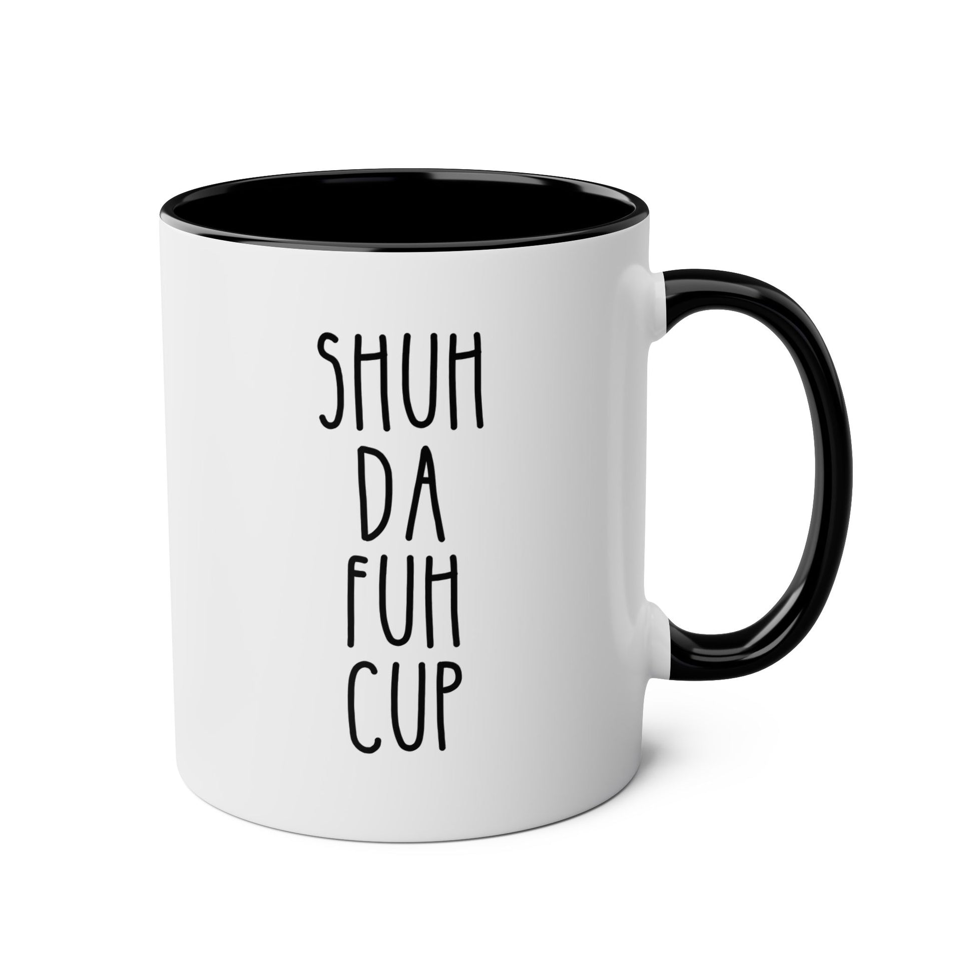Shuh Da Fuh Cup 11oz white with black accent funny large coffee mug gift for best friend adult curse cuss word rude gag humor birthday Christmas occasion waveywares wavey wares wavywares wavy wares 