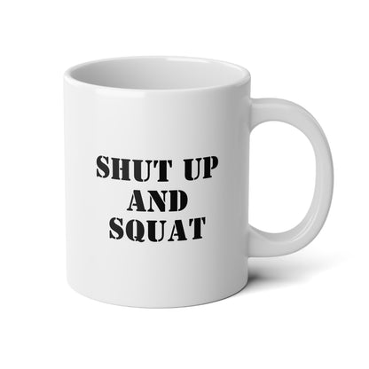 Shut Up And Squat 20oz white funny large coffee mug gift for gym rat weightlifting friend powerlifting bodybuilding work out fitness lover girl  waveywares wavey wares wavywares wavy wares