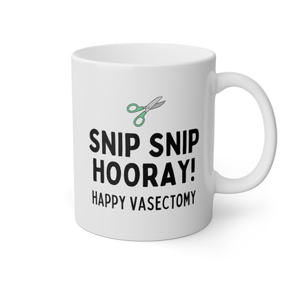 Snip Snip Hooray Happy Vasectomy 11oz white funny large coffee mug gift for him husband gag celebration congratulations congrats waveywares wavey wares wavywares wavy wares