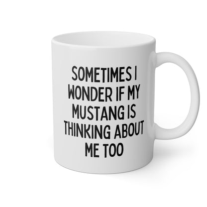 Sometimes I Wonder If My Mustang Is Thinking About Me Too 11oz white funny large coffee mug gift for boyfriend father's day anniversary ford waveywares wavey wares wavywares wavy wares 