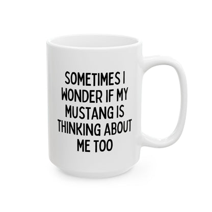 Sometimes I Wonder If My Mustang Is Thinking About Me Too 15oz white funny large coffee mug gift for boyfriend father's day anniversary ford waveywares wavey wares wavywares wavy wares