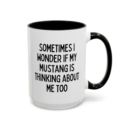 Sometimes I Wonder If My Mustang Is Thinking About Me Too 15oz white with black accent funny large coffee mug gift for boyfriend father's day anniversary ford waveywares wavey wares wavywares wavy wares