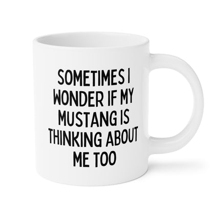 Sometimes I Wonder If My Mustang Is Thinking About Me Too 20oz white funny large coffee mug gift for boyfriend father's day anniversary ford waveywares wavey wares wavywares wavy wares 