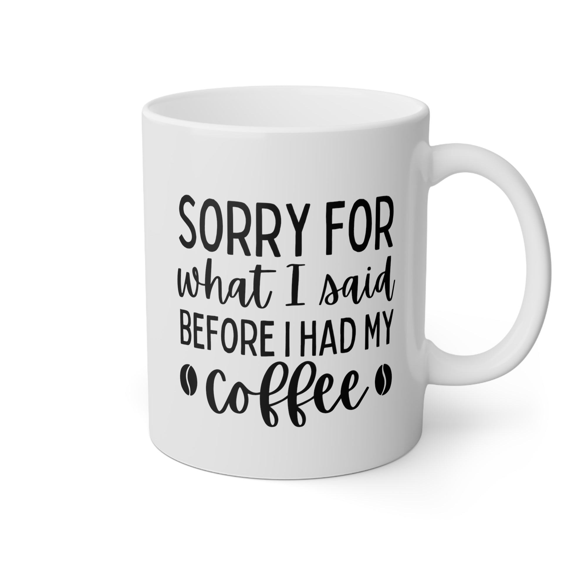 Sorry For What I Said Before I Had My Coffee 11oz white funny large coffee mug gift for friends family coffee lover fun present waveywares wavey wares wavywares wavy wares