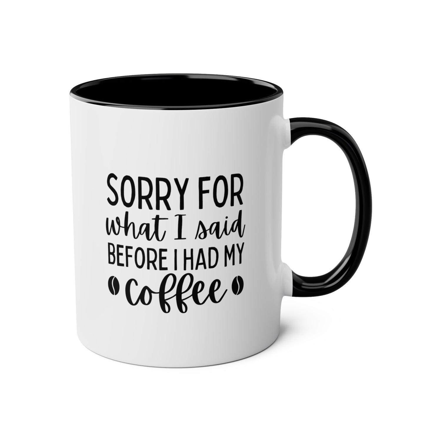 Sorry For What I Said Before I Had My Coffee 11oz white with black accent funny large coffee mug gift for friends family coffee lover fun present waveywares wavey wares wavywares wavy wares