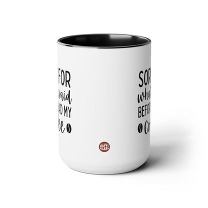 Sorry For What I Said Before I Had My Coffee 15oz white with black accent funny large coffee mug gift for friends family coffee lover fun present waveywares wavey wares wavywares wavy wares side
