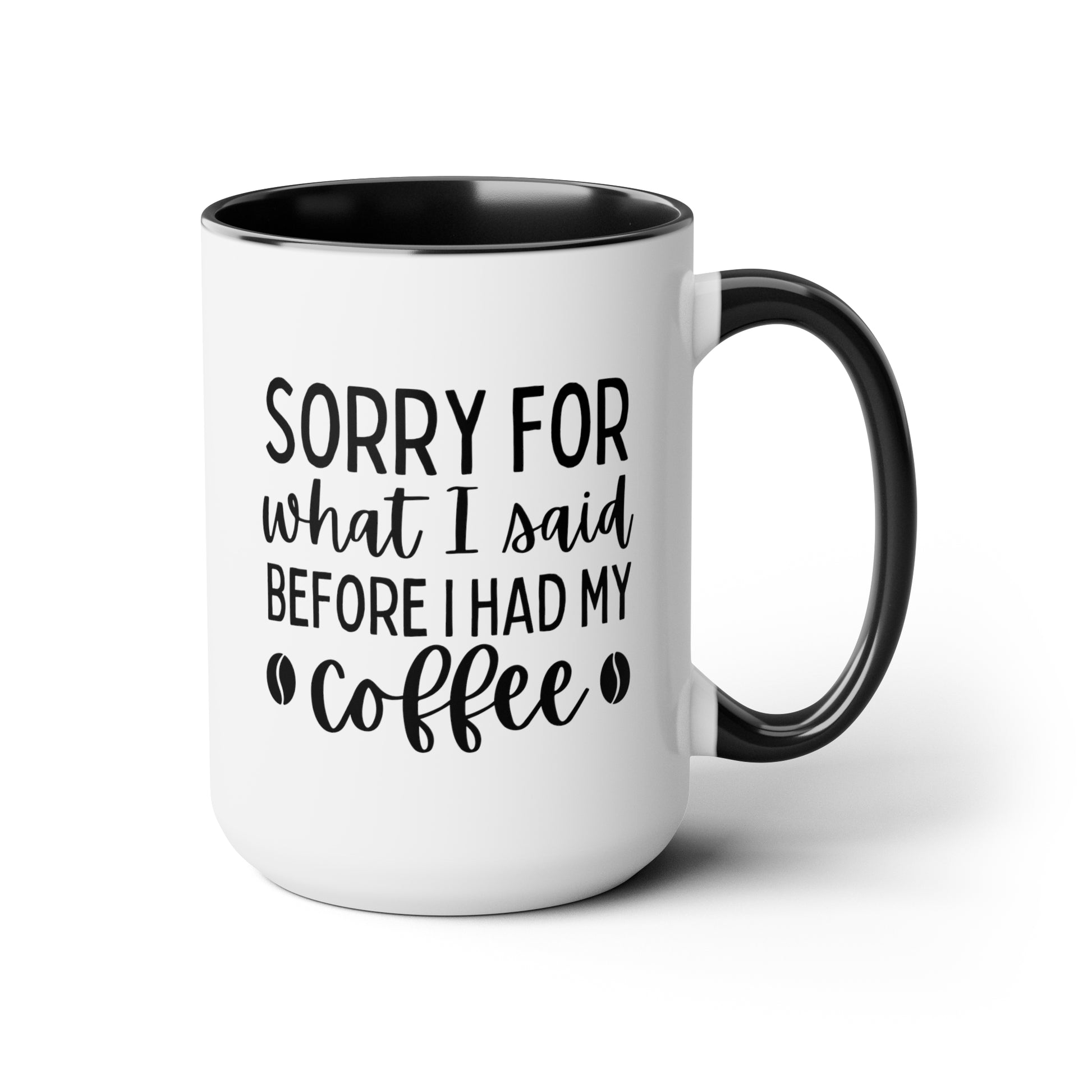 Sorry For What I Said Before I Had My Coffee 15oz white with black accent funny large coffee mug gift for friends family coffee lover fun present waveywares wavey wares wavywares wavy wares