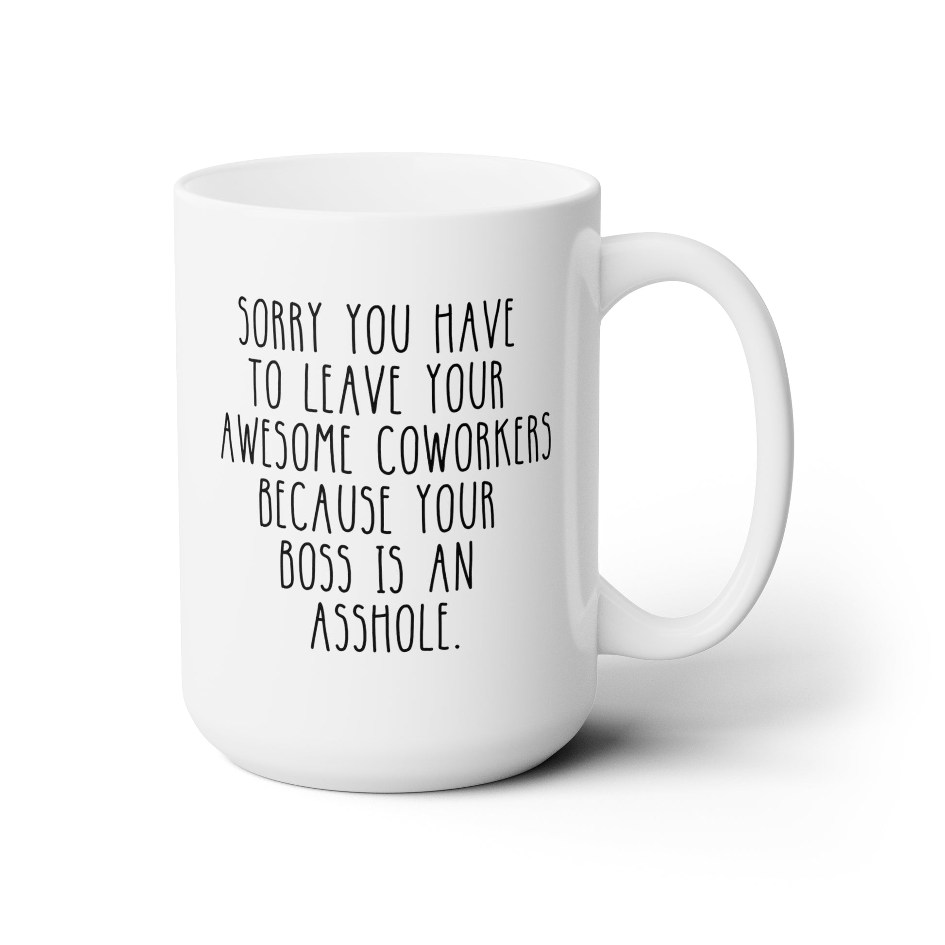 Sorry You Have To Leave Your Awesome Coworkers Because Your Boss Is An Asshole 15oz white funny large coffee mug gift for coworker colleague leaving farewell resignation inappropriate rude retirement waveywares wavey wares wavywares wavy wares