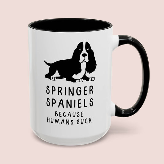 Springer Spaniels Because Humans Suck 15oz white with black accent funny large coffee mug gift for dog lover owner fur mom pet sarcasm waveywares wavey wares wavywares wavy wares cover