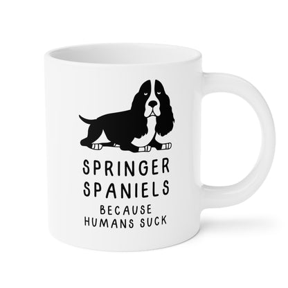 Springer Spaniels Because Humans Suck 20oz white funny large coffee mug gift for dog lover owner fur mom pet sarcasm waveywares wavey wares wavywares wavy wares