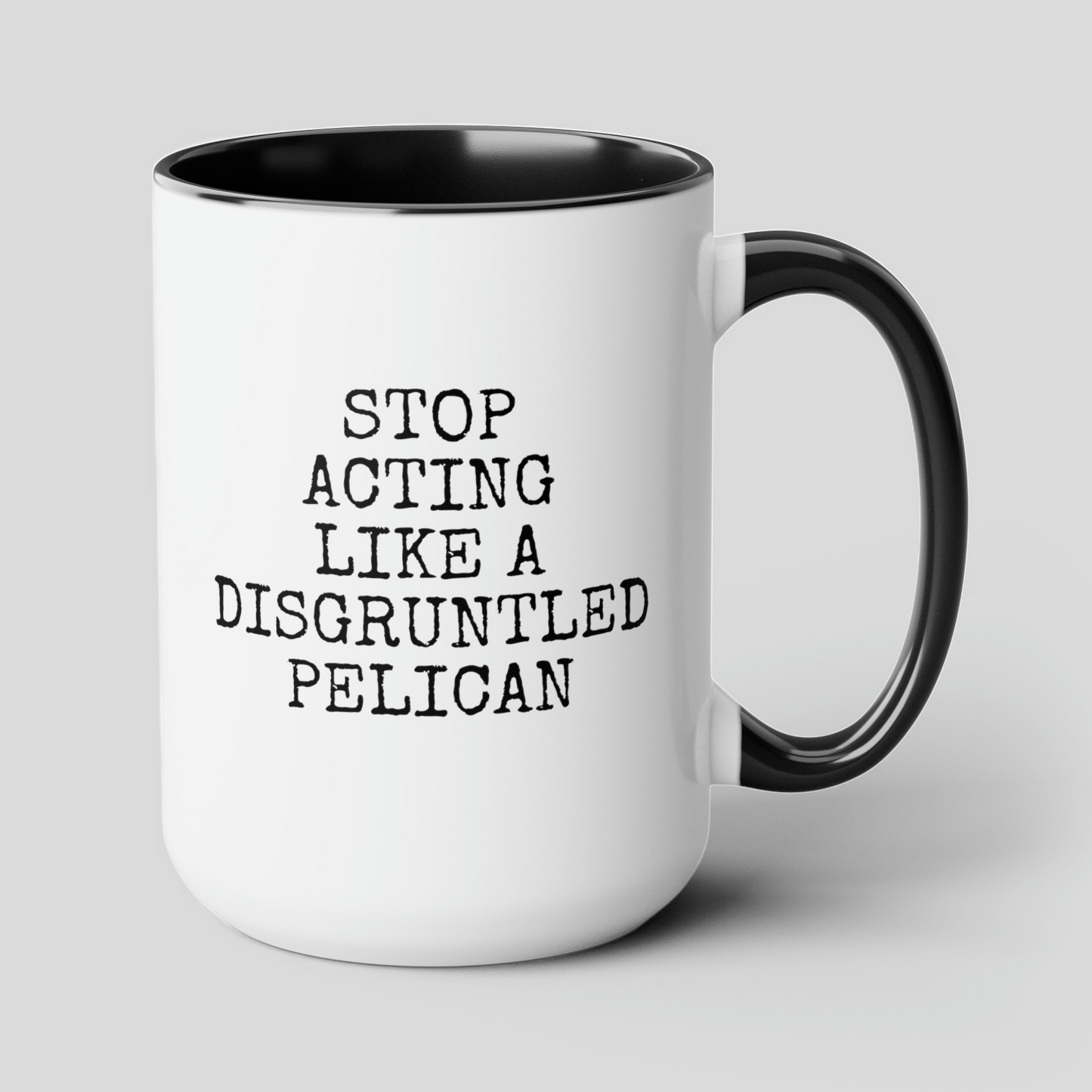 Stop Acting Like A Disgruntled Pelican 15oz white with black accent funny large coffee mug gift for her him friends family novelty waveywares wavey wares wavywares wavy wares cover