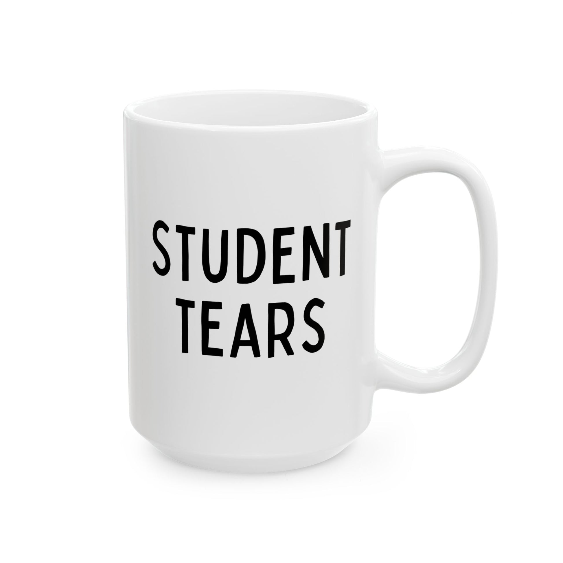 Student Tears 15oz white funny large coffee mug gift for teacher professor coach mentor educator tutor waveywares wavey wares wavywares wavy wares