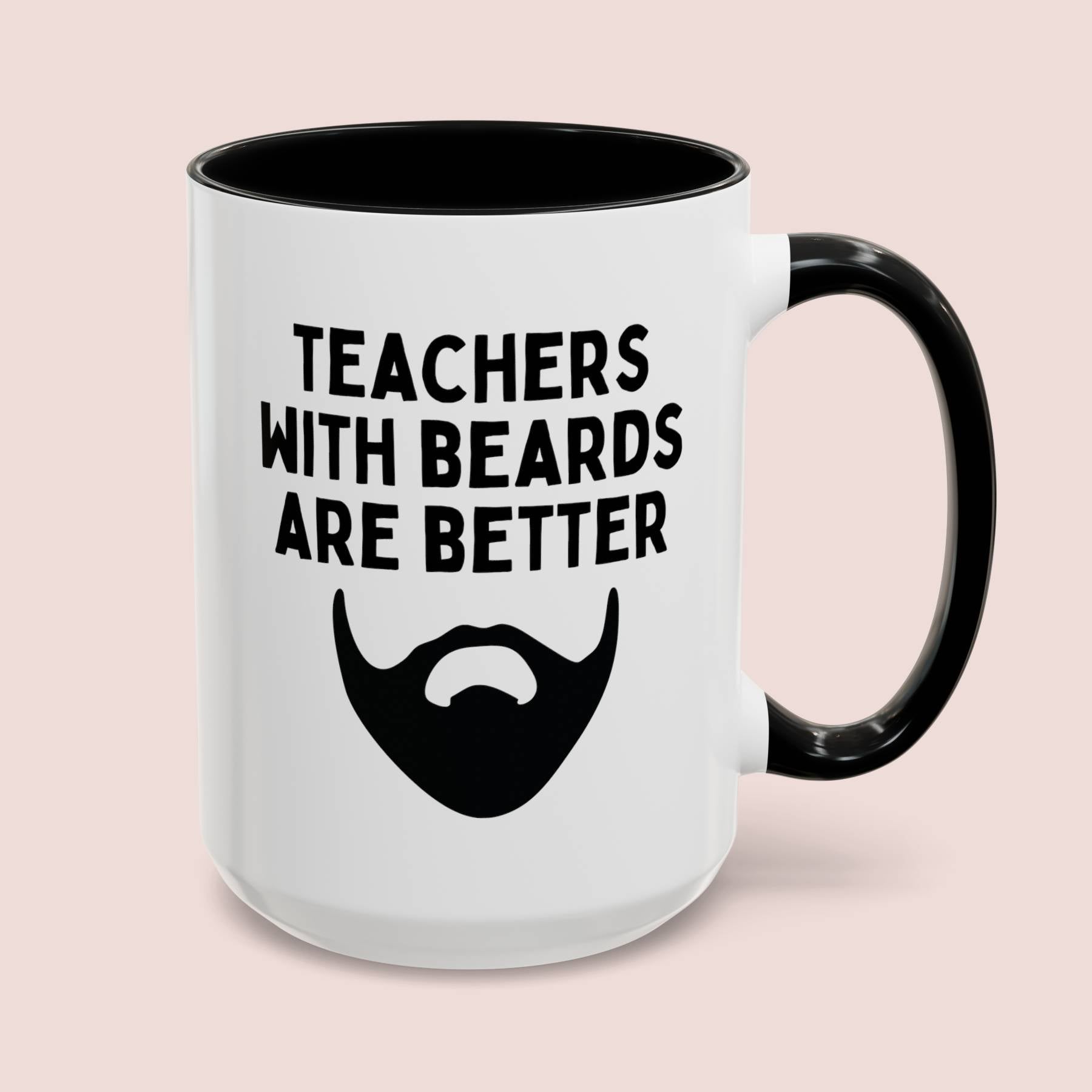 Teachers With Beards Are Better 15oz white with black accent funny large coffee mug gift for male teaching appreciation superior bearded man professor educator mentor waveywares wavey wares wavywares wavy wares cover